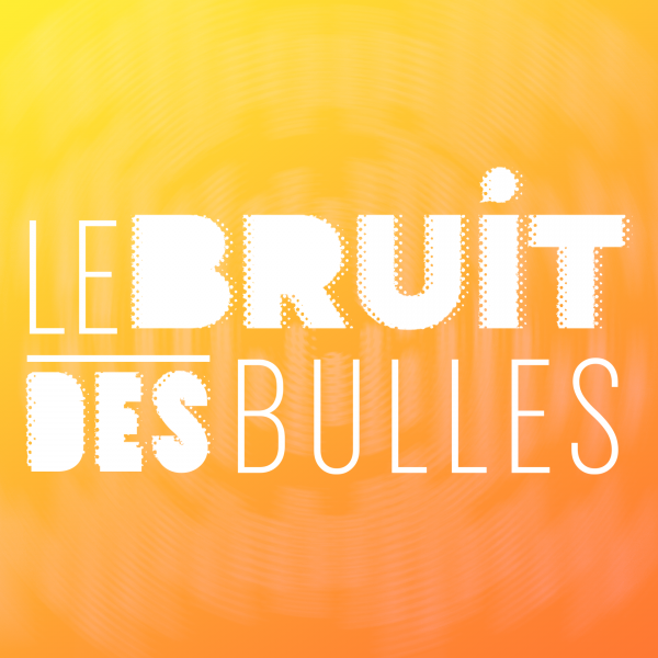 Écouter notre podcast "Le Bruit des Bulles"