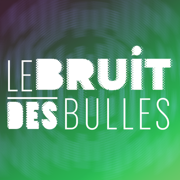 Écouter notre podcast "Le Bruit des Bulles"